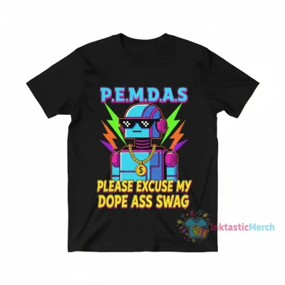 Pemdas please excuse my dope ass swag shirt