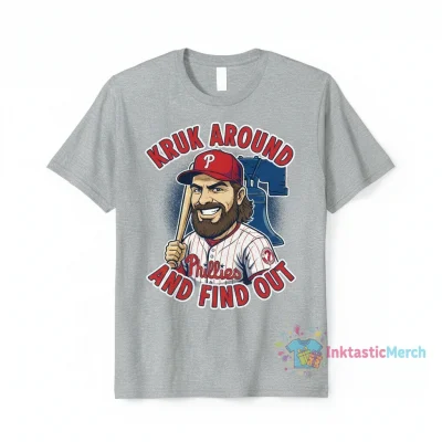 Philadelphia Baseball Kruk Around and Find Out Tee
