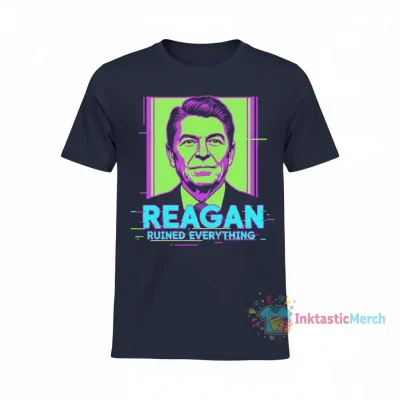 Reagan Ruined Everything shirt