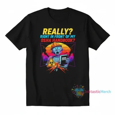 Really? Right in front of my OSHA HANDBOOK?" Essential T-Shirt