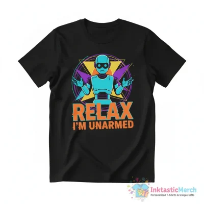 Relax I’m unarmed shirt - High Quality Printed T-Shirt