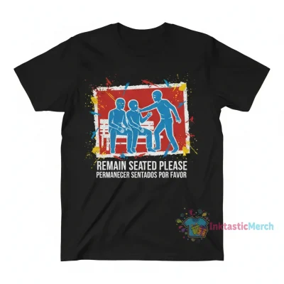 Remain Seated Please Shirt - Artful Comfort