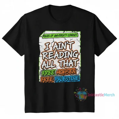 Rules of University Conduct "I Ain't Reading All That" Free Mohsen Free Palestine Shirt