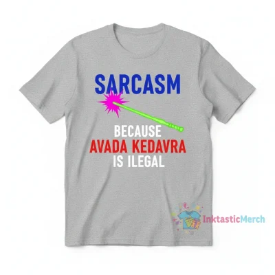 Sarcasm Because Avada Kedavra Is Illegal Shirt - Funny Harry Potter Fan Tee