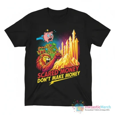 Scared Money don’t make money shirt - High Quality Printed T-Shirt