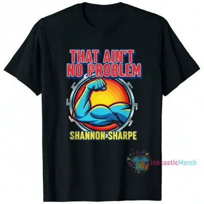 Shannon Sharpe 'That Ain't No Problem' T-Shirt: Conquer Your Day