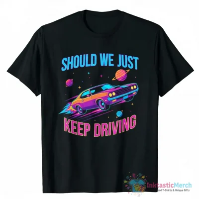 "Should we just keep driving" Essential T-Shirt for Sale by jacckeyyc - High Quality Printed T-Shirt