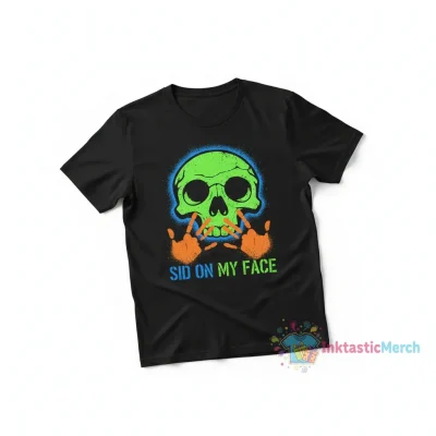 Sid on my face shirt