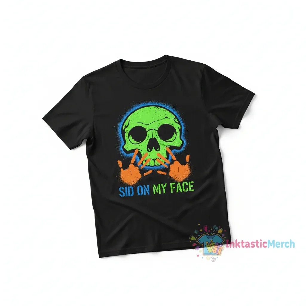 Sid on my face shirt 1 Sid on my face shirt