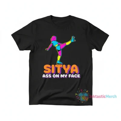 Sitya ass on my face shirt