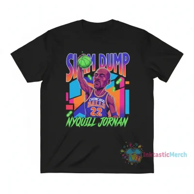 Slam Dump Choncago Balls Nyquill Jornan Balls 22 shirt