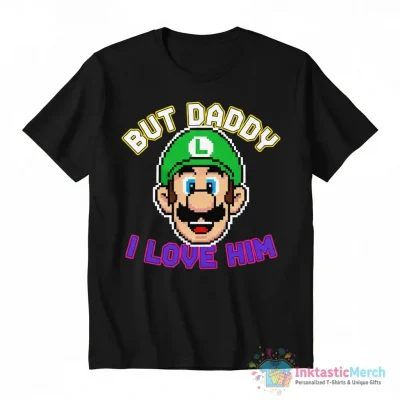Smiling Luigi But Daddy I love him shirt - High Quality Printed T-Shirt
