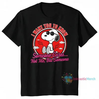 Snoopy I want you to know someone cares not me but someone hearts shirt