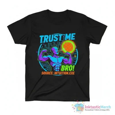 So your source is trust me bro shirt - High Quality Printed T-Shirt