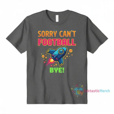 Sorry Can't Football Bye Shirt - Funny Sports Fan Tee