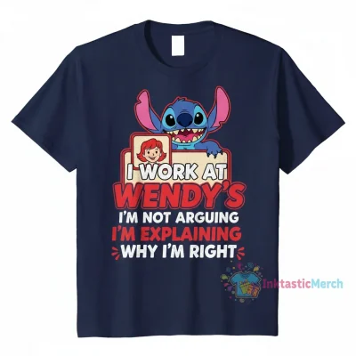 Stitch "I Work at Wendy's, I'm Not Arguing, I'm Explaining Why I'm Right" Shirt