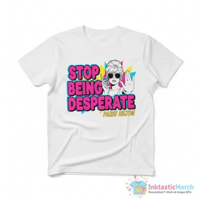 Stop being desperate - Paris Hilton Essential T-Shirt