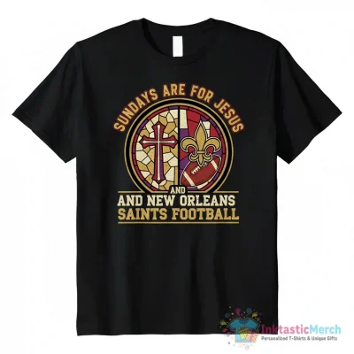 Sundays Are For Jesus And New Orleans Saints Football shirt - High Quality Printed T-Shirt