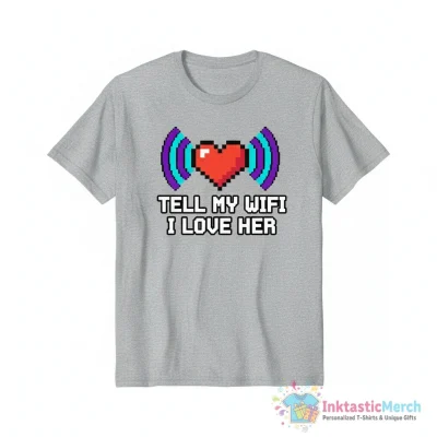 "Tell My WiFi I Love Her" Essential T-Shirt for Sale by dumbshirts - High Quality Printed T-Shirt