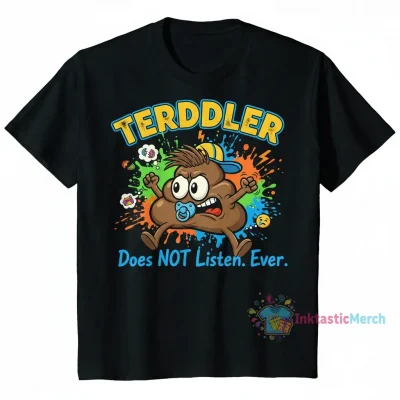 Terddler a toddler who is a terd does not listen shirt