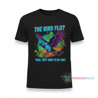 Bird Flu Yeah They Tend To Do That Shirt
