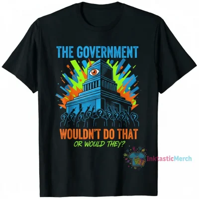 the government wouldn't do that Classic T-Shirt