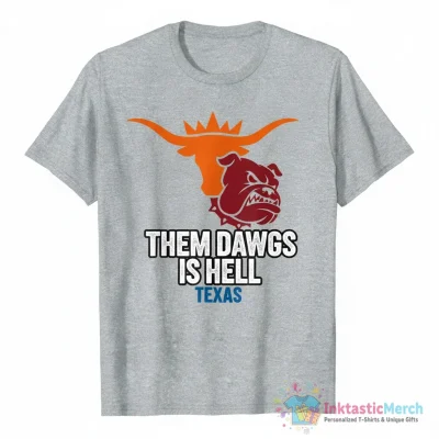 Them Dawgs Is Hell Texas Longhorns beat Georgia Bulldogs shirt - High Quality Printed T-Shirt