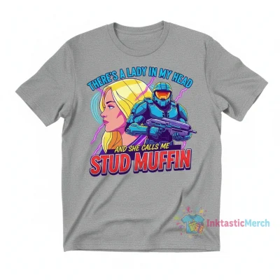There’s a lady in my head and she calls me stud muffin Halo shirt