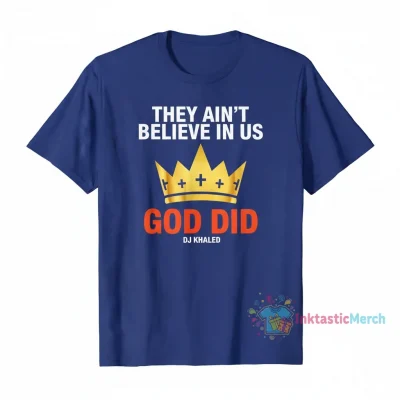 They ain’t believe in us god did DJ Khaled shirt