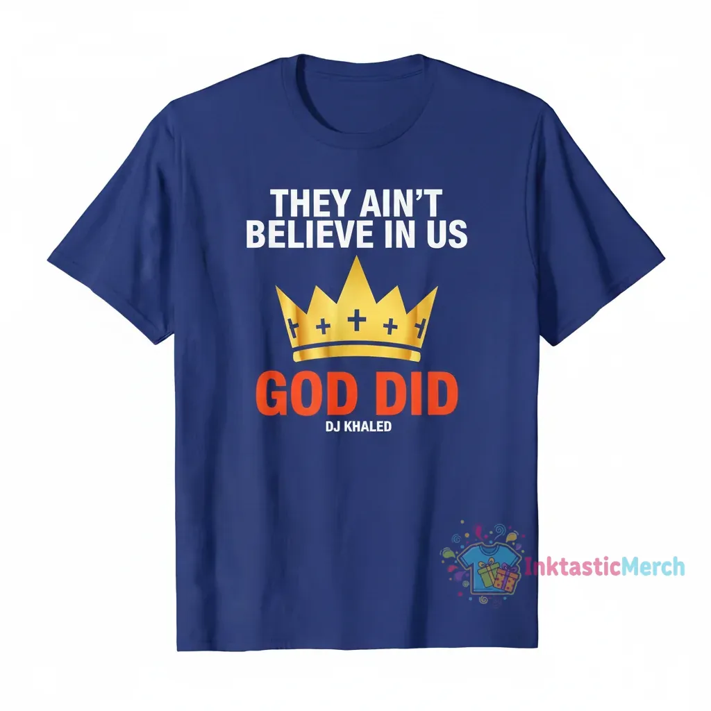 They ain’t believe in us god did DJ Khaled shirt 1 They ain’t believe in us god did DJ Khaled shirt