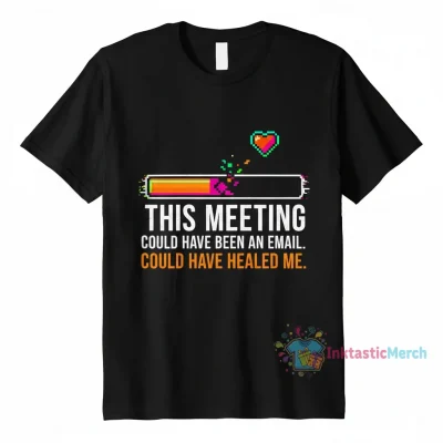 This Meeting Could Have Been An Email Tee