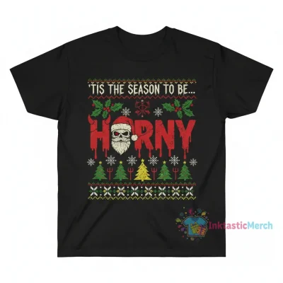 ‘Tis the Season to Horny Christmas Ugly Sweater - Funny Holiday Graphic Tee