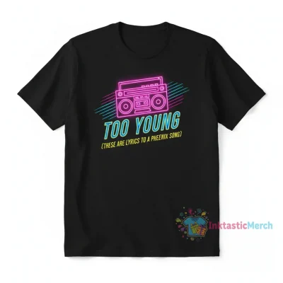 Phoenix "Too Young" Lyrics Shirt - Express Your Music Style