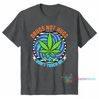 Top Drugs Not Hugs Don't Touch Me Weed Shirt