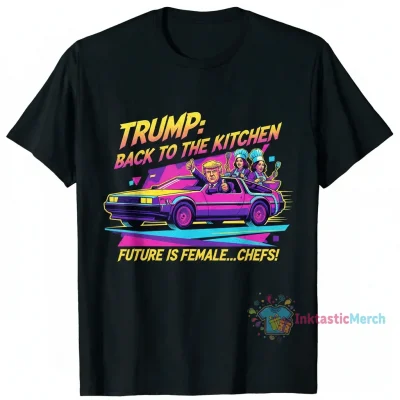 Trump Back to the Kitchen Kamala Harris and Hillary Clinton shirt