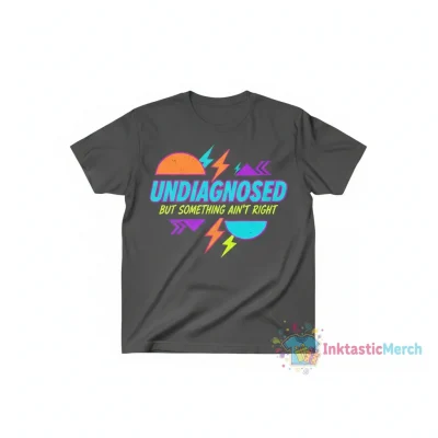 undiagnosed but something ain't right" Essential T-Shirt