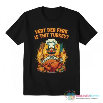 Vert der ferk is thit turkey Swedish Chef Thanksgiving day shirt - High Quality Printed T-Shirt