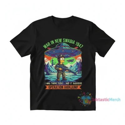 War in new swabia 1947 I was there dude and it sucked operation highjump Bart Simpson shirt