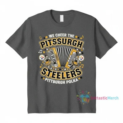 We Cheer The Pittsburgh Steelers Pittsburgh Polka Shirt