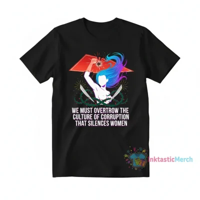 Overthrow Corruption That Silences Women T-Shirt