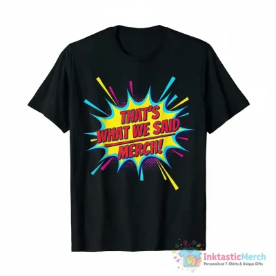 "What We Said Merch That’s What We Said" Essential T-Shirt for Sale by ILLUCEND-ARTS - High Quality Printed T-Shirt