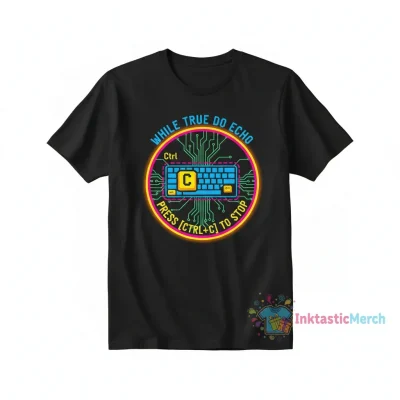 While True Do Echo Press Ctrl C To Stop T-Shirt | Funny Coding Shirt