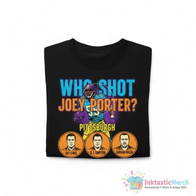 Who Shot Joey Porter Pittsburgh shirt - High Quality Printed T-Shirt