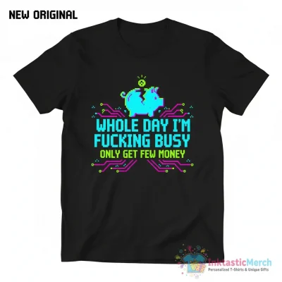 "Whole Day I'm Fucking Busy Only Get Few Money" Essential T-Shirt for Sale by DisabledBlot - High Quality Printed T-Shirt