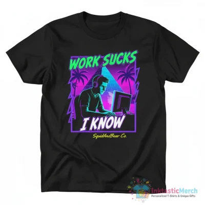 "Work Sucks, I Know, Black" Essential T-Shirt for Sale by SquidAndBear - High Quality Printed T-Shirt