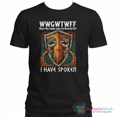 WWGWTWFF Where Was Gondor when the Westfold Fell? I Have Spoken Active T-Shirt