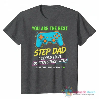 You are the Best Step Dad I Could Have Gotten Stuck With Funny Fathers Day Best Gift Idea For My StepDad Active T-Shirt
