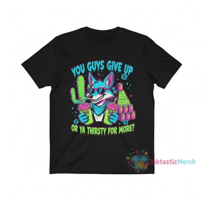 You Guys Give Up Or Ya Thirsty for More?" Essential T-Shirt