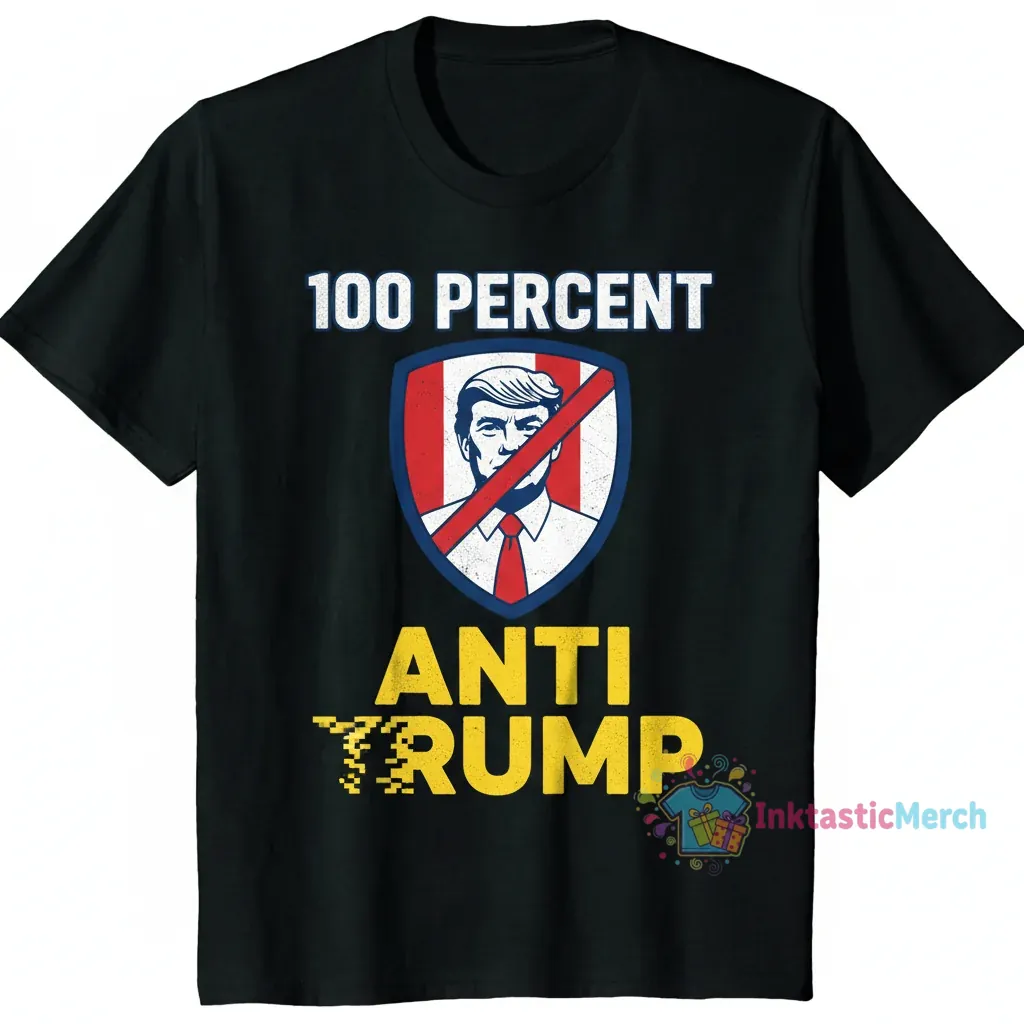 100% Anti Trump Statement Tee 1 100% Anti Trump Statement Tee