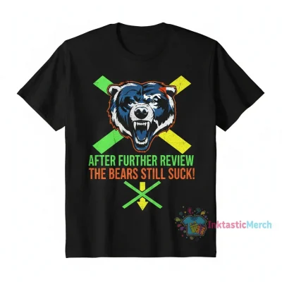 After Further Review The Bears Still Suck T-Shirt